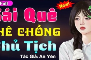 GÁI QUÊ CHÊ CHỒNG CHỦ TỊCH